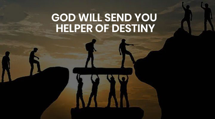 GOD WILL SEND YOU HELPER OF DESTINY