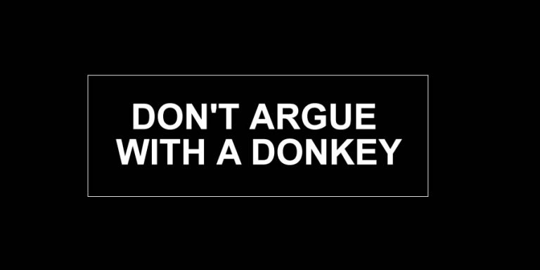 DON'T ARGUE WITH A DONKEY
