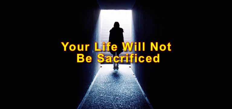 Your Life Will Not Be Sacrificed