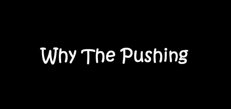 Why The Pushing