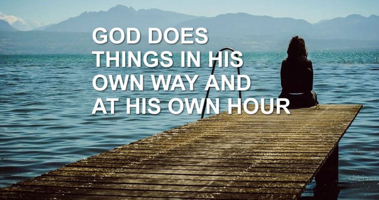 God Does Things In His Own Way And At His Own Hour